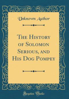 The History of Solomon Serious and His Dog Pompey