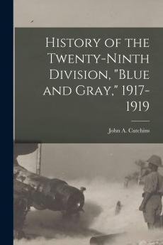 History of the Twenty-Ninth Division Blue and Gray 1917-1919