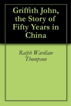 Griffith John: The Story of Fifty Years in China