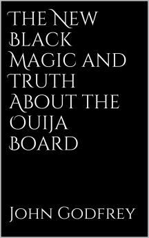 The New Black Magic and the Truth about the Ouija-Board