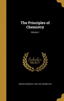 The Principles of Chemistry; Volume 1