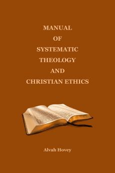 Manual of Systematic Theology and Christian Ethics