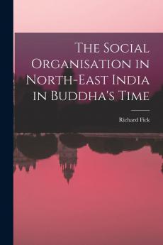 The Social Organisation in North-East India in Buddha's Time