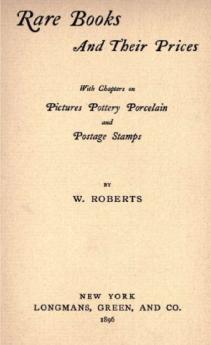 Rare Books and Their Prices; With Chapters on Pictures Pottery Porcelain and Postage Stamps