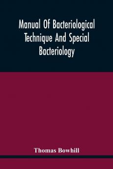 Manual of Bacteriological Technique and Special Bacteriology