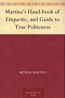 Martine's Hand-book of Etiquette and Guide to True Politeness