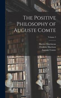 The Positive Philosophy of Auguste Comte;; Volume 3