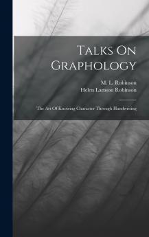 Talks on Graphology the Art of Knowing Character Through Handwriting