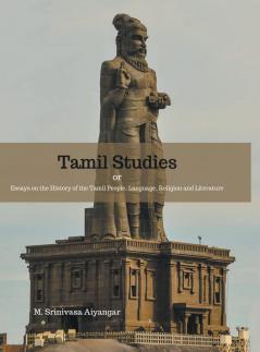 Tamil Studies or Essays on the History of the Tamil People Language Religion and Literature