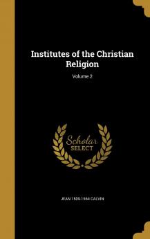 Institutes of the Christian Religion; Volume 2