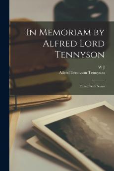 In Memoriam by Alfred Lord Tennyson; Edited With Notes