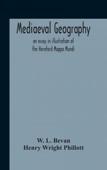 Mediaeval Geography; an Essay in Illustration of the Hereford Mappa Mundi