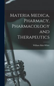 Materia Medica Pharmacy Pharmacology and Therapeutics