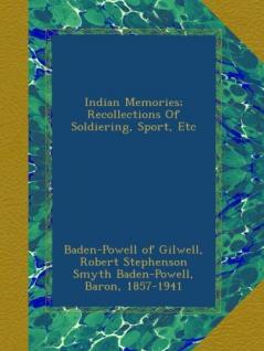 Indian Memories; Recollections of Soldiering Sport Etc