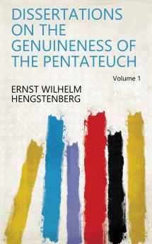 Dissertations on the Genuineness of the Pentateuch; Volume 1