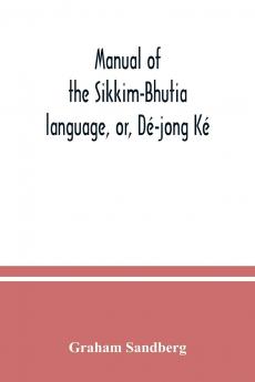 Manual of the Sikkim-Bhutia Language Or de-Jong Ke