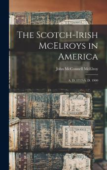 The Scotch-Irish McElroys in America A. D. 1717-A. D. 1900