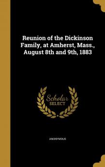 Reunion of the Dickinson Family at Amherst Mass. August 8th and 9th 1883