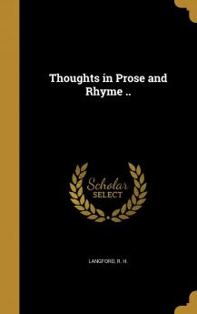 Thoughts in Prose and Rhyme ..