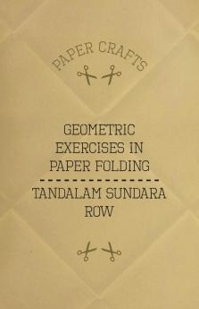 T. Sundara Row's Geometric Exercises in Paper Folding;