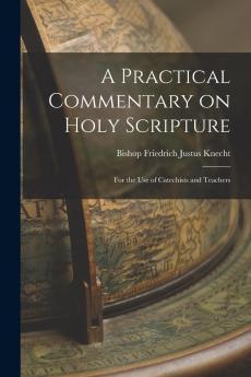 A Practical Commentary on Holy Scripture: For the Use of Catechists and Teachers