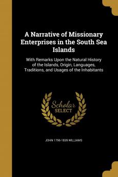 A Narrative of Missionary Enterprises in the South Sea Islands