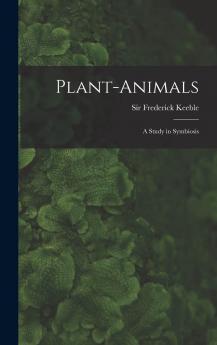 Plant-Animals; A Study in Symbiosis