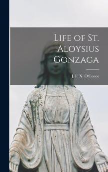 Life of St. Aloysius Gonzaga ..