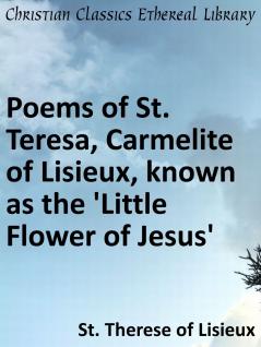 Poems of Sr. Teresa Carmelite of Lisieux Known as the Little Flower of Jesus