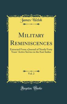 Military Reminiscences: Extracted From a Journal of Nearly Forty Years' Active Service in the East Indies; Volume 2