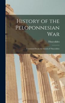 History of the Peloponnesian War: Translated From the Greek of Thucydides