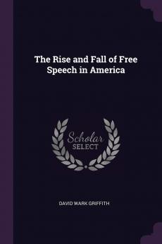 The Rise and Fall of Free Speech in America