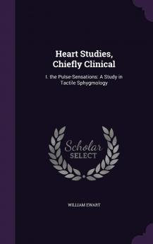 Heart Studies Chiefly Clinical: I. the Pulse-Sensations: A Study in Tactile Sphygmology