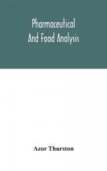 Pharmaceutical and Food Analysis: A Manual of Standard Methods for the Analysis of Oils Fats and Waxes and Substances in Which They Exist: Together With Allied Products