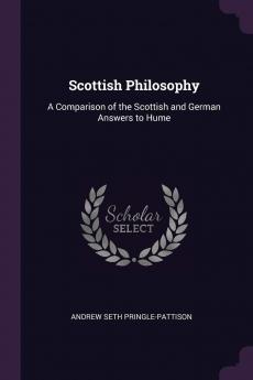 Scottish Philosophy: A Comparison of the Scottish and German Answers to Hume