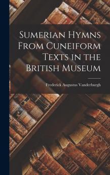 Sumerian Hymns from Cuneiform Texts in the British Museum