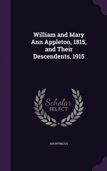 William and Mary Ann Appleton 1815 and Their Descendents 1915