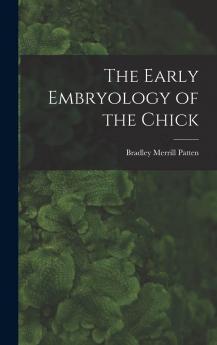 The Early Embryology of the Chick