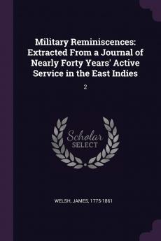 Military Reminiscences: Extracted From a Journal of Nearly Forty Years' Active Service in the East Indies: 2