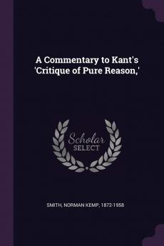 A Commentary to Kant's 'critique of Pure Reason '