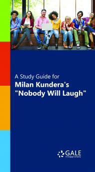 A Study Guide for Milan Kundera's Nobody Will Laugh