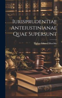 Iurisprudentiae Anteiustinianae Quae Supersunt: In Usum Maxime Academicum (Classic Reprint)