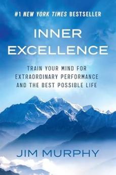 INNER EXCELLENCE: TRAIN YOUR MIND FOR EXTRAORDINARY PERFORMANCE AND THE BEST POSSIBLE LIFE