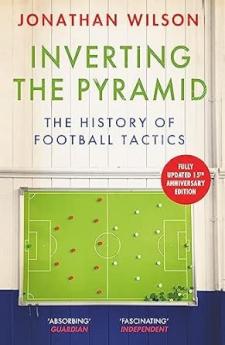 INVERTING THE PYRAMID: THE HISTORY OF FOOTBALL TACTICS