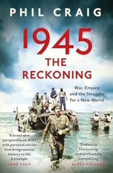 1945: THE RECKONING: WAR EMPIRE AND THE STRUGGLE FOR A NEW WORLD