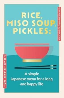 RICE MISO SOUP PICKLES: THE JAPANESE SECRET TO A LONG AND HAPPY LIFE