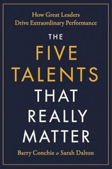 THE FIVE TALENTS THAT REALLY MATTER: HOW GREAT LEADERS DRIVE EXTRAORDINARY PERFORMANCE