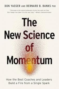 The New Science of Momentum: How the Best Coaches and Leaders Build a Fire from a Single Spark