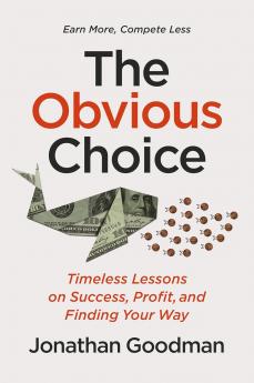 The Obvious Choice : Timeless Lessons on Success Profit and Finding Your Way