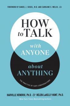 How to Talk with Anyone about Anything : The Practice of Safe Conversations